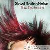 Slowmotionnoise - The Bedroom
