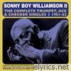 Sonny Boy Williamson - The Complete Trumpet, Ace & Checker Singles 1951 - 62