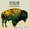 Speak Low If You Speak Love - Everything but What You Need