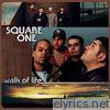 Square One - Walk of Life