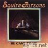 Squire Parsons - He Came To Me