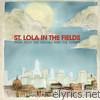 St. Lola In The Fields - High Atop the Houses and the Towns