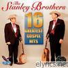 Stanley Brothers - 16 Greatest Gospel Hits