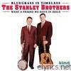 Stanley Brothers - Bluegrass Is Timeless - What a Friend We Have In Jesus