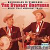 Stanley Brothers - Bluegrass Is Timeless: Ridin' That Midnight Train