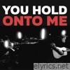 You Hold Onto Me - Single
