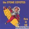 Stone Coyotes - Fire It Up