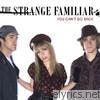 Strange Familiar - You Can't Go Back