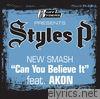 Styles P - Can You Believe It (feat. Akon) - Single