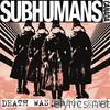 Subhumans - Death Was Too Kind