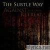 Subtle Way - Against Our Own Retreat