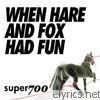 Super700 - When Hare and Fox Had Fun - EP