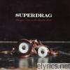 Superdrag - Changing Tires On the Road to Ruin