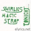 Swirlies' Magic Strop: Tonight​.​.​.