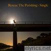 Rescue the Perishing - Single (feat. Aaron Shust) - Single