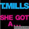 T. Mills - She Got A...