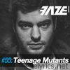 Faze DJ Set #55: Teenage Mutants