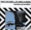 Television Personalities - Don't Cry Baby… It's Only a Movie
