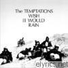 Temptations - Wish It Would Rain