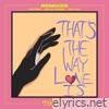 That's The Way Love Is - Single