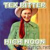 Tex Ritter - High Noon,  Do Not Forsake Me, Oh My Darling