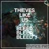 Thieves Like Us - Bleed Bleed Bleed