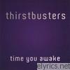 Thirstbusters - Time You Awake