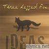 Three Legged Fox - Ideas