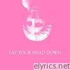 Lay Your Head Down (Single)