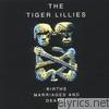 Tiger Lillies - Births, Marriages and Deaths