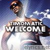 Timomatic, Welcome