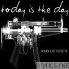 Today Is The Day - Axis of Eden