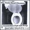 Toilet Bowl Cleaners - Celebrities Fart and Poop (Just Like You & Me)