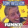 Tom Wilson Is Funny!