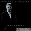 Tony Powers - Who Could Imagine