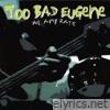 Too Bad Eugene - At Any Rate