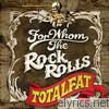 Totalfat - For Whom the Rock Rolls