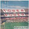 Tower Of Power - We Came to Play