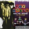 Toy Dolls - We're Mad - The Anthology