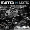 Trapped In Static - On a Stage