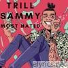 Trill Sammy - Most Hated