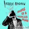 Trouble Andrew - Dreams of a Troubled Man