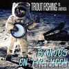 Trout Fishing In America - Banjos on the Moon - Single