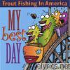Trout Fishing In America - My Best Day
