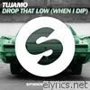 Drop That Low (When I Dip) [Extended Mix] - Single