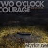 Two O'clock Courage - Heres To Hoping...