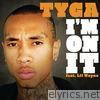 Tyga - I'm On It (feat. Lil Wayne) - Single