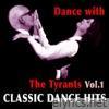 Dance with the Tyrants - Classic Dance Hits, Vol. 1
