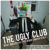 Ugly Club - You Belong to the Minutes