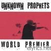 Unknown Prophets - World Premier